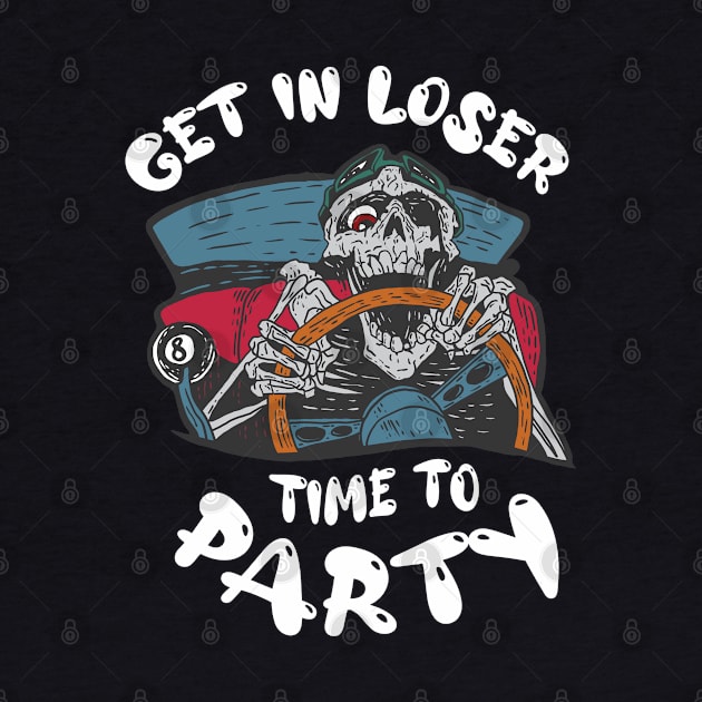 Get In Loser Time To Party Funny Crazy Skeleton Driver by Gothic Rose Designs